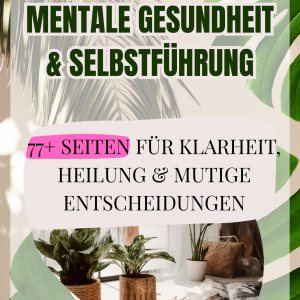 Selbstführungs-Workbook für mentale Gesundheit – 77+ Seiten Klarheit & Heilung durch Journaling